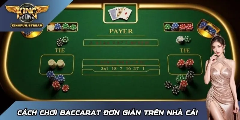 Cách chơi Baccarat đơn giản trên nhà cái