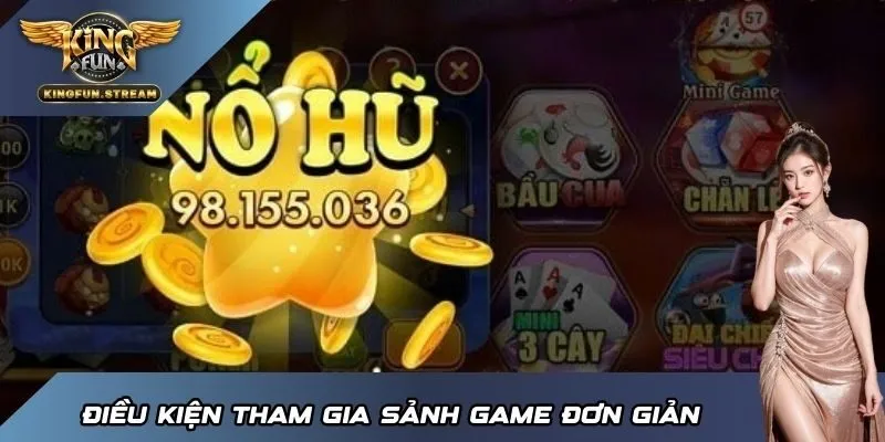 Điều kiện tham gia sảnh game đơn giản