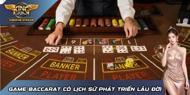 Game Baccarat có lịch sử phát triển lâu đời