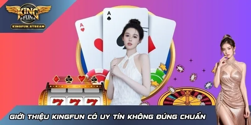 Giới thiệu KINGFUN có uy tín không đúng chuẩn