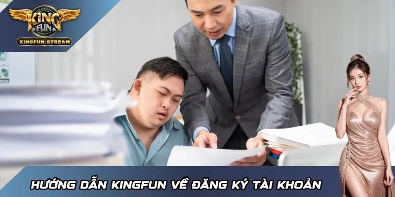 Hướng dẫn KINGFUN về đăng ký tài khoản
