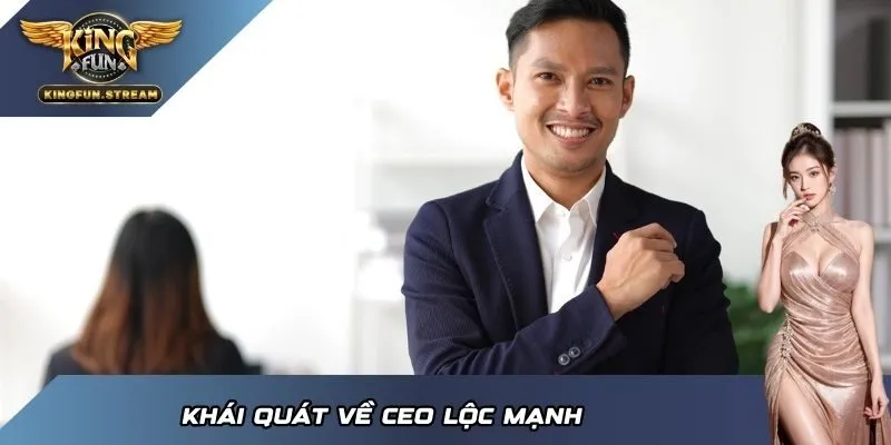 Khái quát về ceo Lộc Mạnh