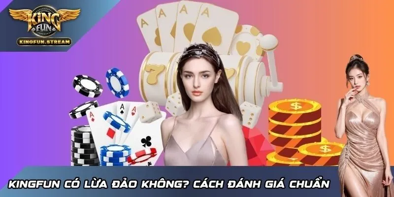 KINGFUN có lừa đảo không? Cách đánh giá chuẩn