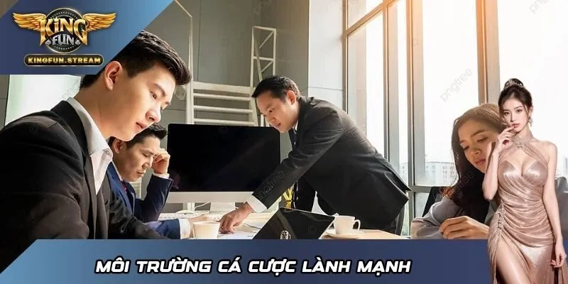 Môi trường cá cược lành mạnh