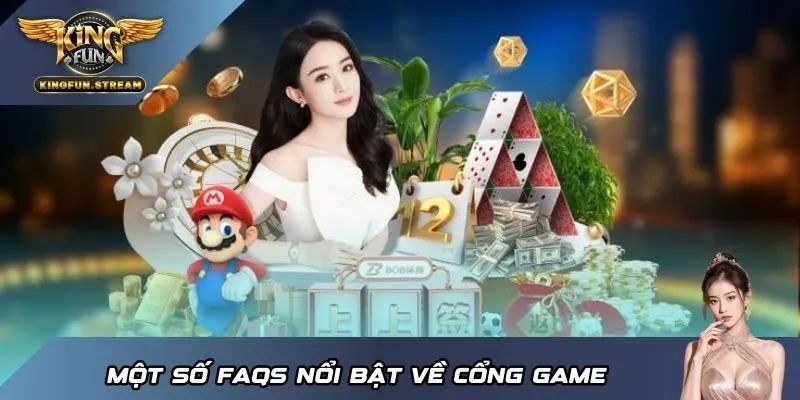 Một số FAQs nổi bật về cổng game