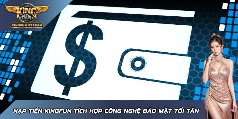 Nạp tiền KINGFUN tích hợp công nghệ bảo mật tối tân