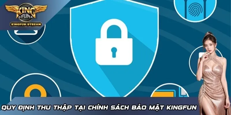 Quy định thu thập tại chính sách bảo mật KINGFUN