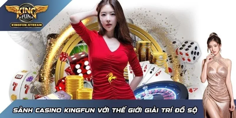 Sảnh casino KINGFUN với thế giới giải trí đồ sộ