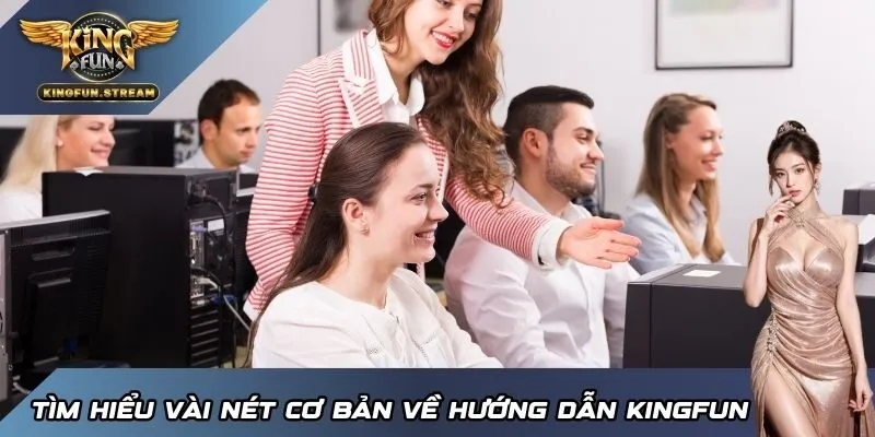 Tìm hiểu vài nét cơ bản về hướng dẫn KINGFUN